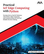 Practical IoT Edge Computing with Python : Develop End-to-End IoT Solutions with Python, Edge Computing, and Containerization for Fast and Reliable Decision-Making (English Edition) - Dr. Rajasi Tushar Athawale