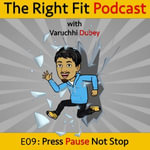 Press Pause Not Stop : The Right Fit: Podcast : Book 9 - Varuchhi Dubey