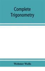 Complete trigonometry - Webster Wells