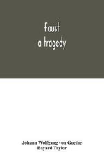 Faust : a tragedy - Johann Wolfgang von Goethe