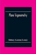 Plane Trigonometry - Sidney Luxton Loney