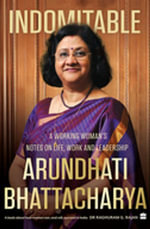 Indomitable : A Working Woman's Notes on Work, Life and Leadership - Arundhati Bhattacharya
