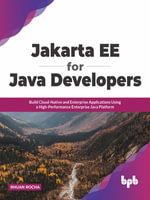 Jakarta Ee for Java Developers : Build Cloud-Native and Enterprise Applications Using a High-Performance Enterprise Java Platform - Rhuan Rocha