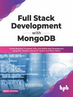 Full Stack Development with MongoDB : Covers Backend, Frontend, APIs, and Mobile App Development using PHP, NodeJS, ExpressJS, Python and React Native - MANU SHARMA