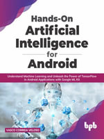 Hands-On Artificial Intelligence for Android : Understand Machine Learning and Unleash the Power of Tensorflow in Android Applications with Google ML K - Vasco Correia Veloso