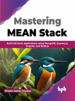 Mastering MEAN Stack : Build full stack applications using MongoDB, Express.js, Angular, and Node.js (English Edition) - Pinakin Ashok Chaubal