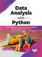 Data Analysis with Python : Introducing NumPy, Pandas, Matplotlib, and Essential Elements of Python Programming (English Edition) - Rituraj Dixit