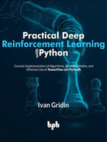 Practical Deep Reinforcement Learning with Python : Concise Implementation of Algorithms, Simplified Maths, and Effective Use of TensorFlow and PyTorch (English Edition) - Ivan Gridin