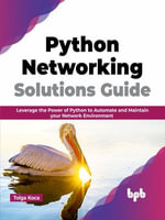 Python Networking Solutions Guide : Leverage the Power of Python to Automate and Maintain your Network Environment (English Edition) - Tolga Koca