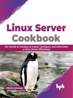 Linux Server Cookbook : Get Hands-on Recipes to Install, Configure, and Administer a Linux Server Effectively (English Edition) - Alberto Gonzalez