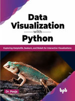 Data Visualization with Python : Exploring Matplotlib, Seaborn, and Bokeh for Interactive Visualizations (English Edition) - Dr. Pooja
