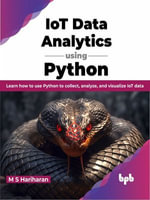 IoT Data Analytics using Python : Learn how to use Python to collect, analyze, and visualize IoT data (English Edition) - M S Hariharan