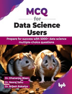 MCQ for Data Science Users : Prepare for success with 5000+ data science multiple-choice questions - Dhananjay Bisen