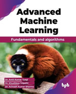 Advanced Machine Learning : Fundamentals and algorithms - Amit Tyagi