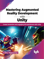 Mastering Augmented Reality Development with Unity : Create Immersive and Engaging AR Experiences with Unity - Indika Wijesooriya