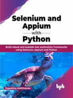 Selenium and Appium with Python : Build robust and scalable test automation frameworks using Selenium, Appium and Python (English Edition) - Yogashiva Mathivanan
