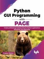 Python GUI Programming with PAGE : Unlock the power of PAGE and create stunning Python GUIs with ease (English Edition) - Gregory Walters