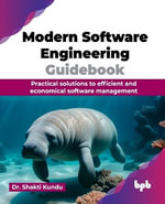 Modern Software Engineering Guidebook : Practical solutions to efficient and economical software management (English Edition) - Dr. Shakti Kundu
