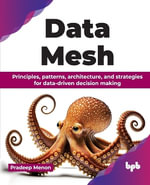 Data Mesh : Principles, patterns, architecture, and strategies for data-driven decision making - Pradeep Menon
