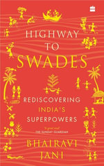 Highway to Swades : Rediscovering India's Superpowers - Bhairavi Jani