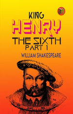 King Henry the Sixth, Part 1 - William Shakespeare