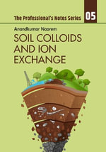 Soil Colloids and Ion Exchange : The Professional's Notes Series (PNS) - Anandkumar Naorem