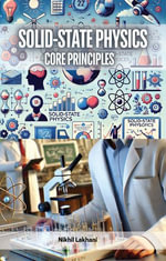Solid-State Physics : Core Principles - Nikhil Lakhani