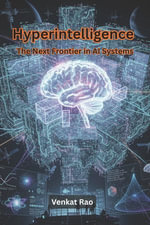 Hyperintelligence : The Next Frontier in AI Systems - Venkat Rao