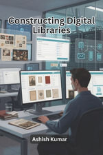 Constructing Digital Libraries - Ashish Kumar