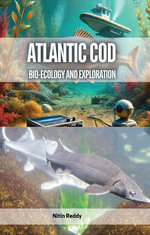 Atlantic Cod : Bio-Ecology and Exploration - Nitin Reddy