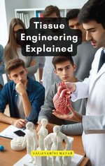 Tissue Engineering Explained - Vaijayanthi Nayar