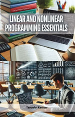 Linear and Nonlinear Programming Essentials - Tanushri Kaniyar