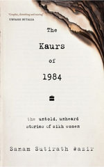 The Kaurs of 1984 : The Untold, Unheard Stories of Sikh Women - Sanam Sutirath Wazir