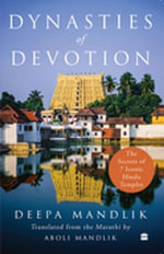 Dynasties Of Devotion : The Secrets of 7 Iconic Hindu Temples - Deepa Mandlik