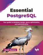 Essential PostgreSQL : Your guide to database design, query optimization, and administration (English Edition) - Swati Saxena