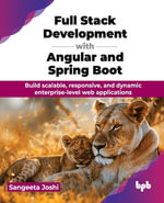 Full Stack Development with Angular and Spring Boot : Build scalable, responsive, and dynamic enterprise-level web applications (English Edition) - Sangeeta Joshi