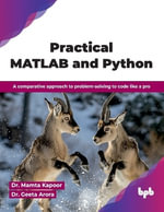 Practical MATLAB and Python : A comparative approach to problem-solving to code like a pro - Mamta Kapoor