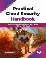 Practical Cloud Security Handbook : Secure cloud deployments with AWS, Azure, GCP, and IBM Cloud (English Edition) - Shiv Kumar