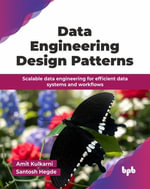Data Engineering Design Patterns : Scalable data engineering for efficient data systems and workflows (English Edition) - Amit Kulkarni