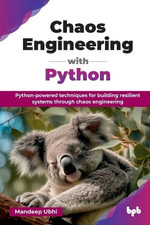 Chaos Engineering with Python : Python-powered techniques for building resilient systems through chaos engineering - Mandeep Ubhi