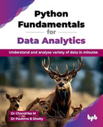 Python Fundamentals for Data Analytics : Understand and analyse variety of data in minutes - M. Chandrika