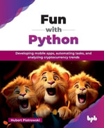 Fun with Python : Developing mobile apps, automating tasks, and analyzing cryptocurrency trends (English Edition) - Hubert Piotrowski