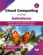 Cloud Computing using Salesforce : Build and customize applications for your business using the Salesforce Platform - 2nd Edition - Ashwini Kumar Raj: 