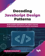 Decoding JavaScript Design Patterns : Build scalable applications with object-oriented programming and advanced pattern techniques (English Edition) - Rushabh Mulraj Shah