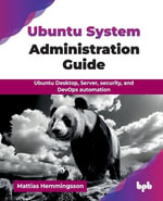 Ubuntu System Administration Guide : Ubuntu Desktop, Server, security, and DevOps automation - Mattias Hemmingsson