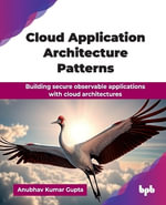 Cloud Application Architecture Patterns : Building secure observable applications with cloud architectures - Anubhav Kumar Gupta