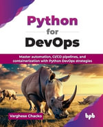 Python for DevOps : Master automation, CI/CD pipelines, and containerization with Python DevOps strategies (English Edition) - Varghese Chacko