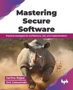 Mastering Secure Software : Practical strategies for architecture, risk, and implementation (English Edition) - Orit Golowinski