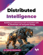 Distributed Intelligence : Building an autonomous tech ecosystem with AI, blockchain, IoT and green energy (English Edition) - Sathvik Vishwanath
