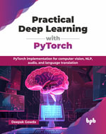 Practical Deep Learning with PyTorch : PyTorch implementation for computer vision, NLP, audio, and language translation (English Edition) - Deepak Gowda